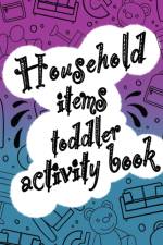 Household items toddlers activity book af Leonard Skuers