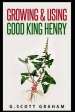 Growing & Using Good King Henry af G Scott Graham
