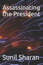 Assassinating the President af Sunil Sharan