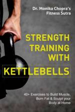Strength Training with Kettlebells af Chopra Monika Chopra