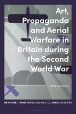 Art, Propaganda and Aerial Warfare in Britain during the Second World War af Dr. Rebecca (University of Brighton Searle
