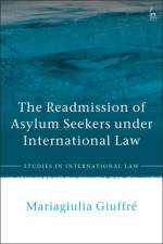 The Readmission of Asylum Seekers under International Law af Mariagiulia (Edge Hill University) Giuffre