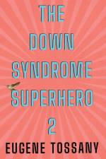 The Down Syndrome Superhero 2 af Eugene Tossany