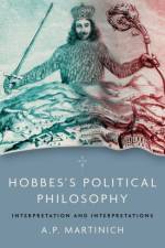 Hobbes's Political Philosophy af A.P. (Roy Allison Vaughan Centennial Professor Emeritus in Philosophy Martinich