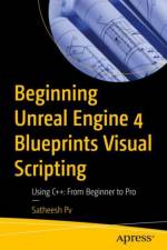 Beginning Unreal Engine 4 Blueprints Visual Scripting af Satheesh Pv