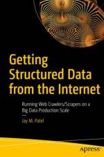 Getting Structured Data from the Internet af Jay M. Patel