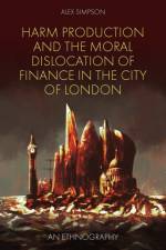 Harm Production and the Moral Dislocation of Finance in the City of London af Alex (Macquarie University Simpson