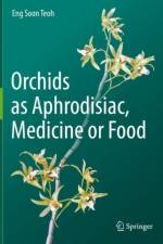Orchids as Aphrodisiac, Medicine or Food af Eng Soon Teoh
