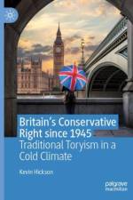 Britain’s Conservative Right since 1945 af Kevin Hickson