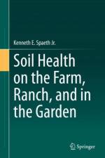 Soil Health on the Farm, Ranch, and in the Garden af Kenneth E. Spaeth Jr.