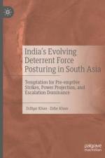 India's Evolving Deterrent Force Posturing in South Asia af Zafar Khan