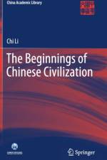 The Beginnings of Chinese Civilization af Chi Li