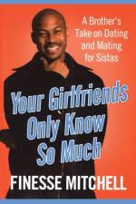 Your Girlfriends Only Know So Much af Finesse Mitchell