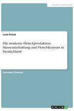 Die moderne Fleischproduktion. Massentierhaltung und Fleischkonsum in Deutschland af Leah Pielok