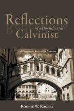 Reflections of a Disenchanted Calvinist af Ronnie W Rogers