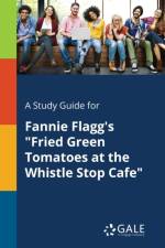 Study Guide for Fannie Flagg's Fried Green Tomatoes at the Whistle Stop Cafe af Cengage Learning Gale