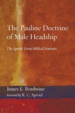 The Pauline Doctrine of Male Headship af James E Bordwine