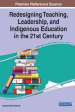 Redesigning Teaching, Leadership, and Indigenous Education in the 21st Century