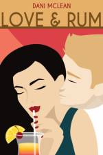 Love and Rum (The Cocktail Series Book 1) af Dani McLean