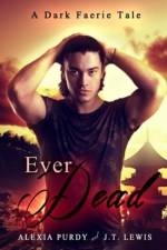 Ever Dead (A Dark Faerie Tale #6) af Alexia Purdy
