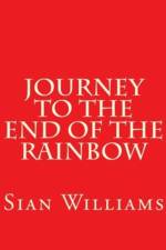 Journey to the End of the Rainbow af Sian M Williams