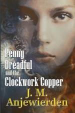 Penny Dreadful and the Clockwork Copper af J M Anjewierden