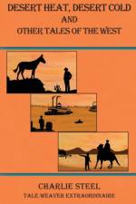 Desert Heat, Desert Cold and Other Tales of the West af Charlie Steel