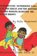 Introducing Supersonic Sam & Cal The Great And The Mystery Of The Missing Hamster Laser Brown. af Alita Guerrant