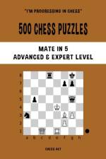 500 Chess Puzzles, Mate in 5, Advanced and Expert Level af Chess Akt