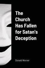 Church Has Fallen for Satan's Deception af Donald Werner