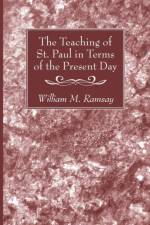 The Teaching of St. Paul in Terms of the Present Day af William M Ramsay