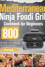 Mediterranean Ninja Foodi Grill Cookbook for Beginners