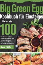 Big Green Egg Kochbuch für Einsteiger af Soard Fobithe