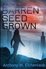 From a Barren Seed Grown af Anthony W Eichenlaub