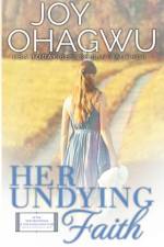 Her Undying Faith - Christian Inspirational Fiction - Book 5 af Ohagwu Joy Ohagwu