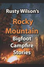 Rusty Wilson's Rocky Mountain Bigfoot Campfire Stories af Rusty Wilson
