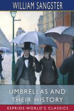 Umbrellas and Their History (Esprios Classics) af William Sangster