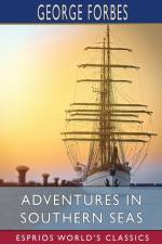 Adventures in Southern Seas (Esprios Classics) af George Forbes