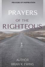 Prayers of the righteous af Sr. Brian Keith Ewing Sr.