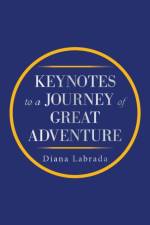 Keynotes to a Journey of Great Adventure af Diana Labrada