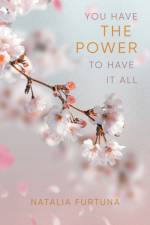 You Have The Power To Have It All af Natalia Furtuna