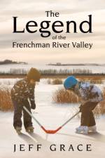 Legend of the Frenchman River Valley af Grace Jeff Grace