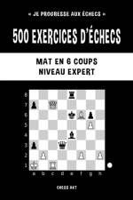 500 exercices d'echecs, Mat en 6 coups, Niveau Expert af Chess Akt