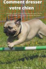 Comment dresser votre chien Dresser votre chien n'a jamais ete aussi facile dans ce livre, nous vous donnons les bases af Gustavo Espinosa Juarez
