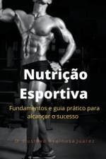 Nutricao Esportiva fundamentos e guia pratico para alcancar o sucesso af Dr Gustavo Espinosa Juarez