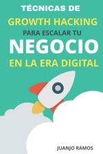Tecnicas de Growth Hacking para escalar tu negocio en la era digital af Ramos Juanjo Ramos