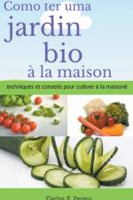 Comment avoir un jardin bio a la maison techniques et conseils pour cultiver a la maison af Gustavo Espinosa Juarez