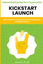 Kickstarter - Guaranteed guide for a Successful kickstart Launch. Must-have formula for your first Crowdfunding campaign start up af Herman Bulb