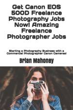 Get Canon EOS 500D Freelance Photography Jobs Now! Amazing Freelance Photographer Jobs af Brian Mahoney
