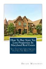 How To Buy State Tax Lien Properties In Maryland Real Estate af Mahoney Brian Mahoney
